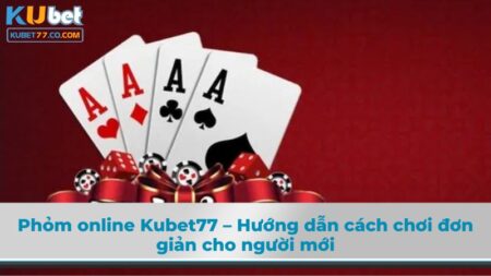 Phỏm online Kubet77